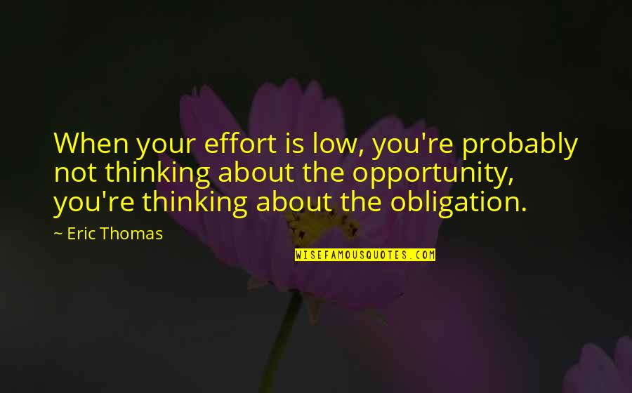 Fatiche Di Quotes By Eric Thomas: When your effort is low, you're probably not
