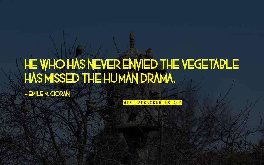 Fatigability Quotes By Emile M. Cioran: He who has never envied the vegetable has