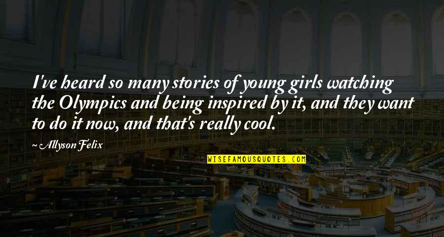 Fatigado In English Quotes By Allyson Felix: I've heard so many stories of young girls Fatigado In English Quotes By Allyson Felix: I've heard so many stories of young girls