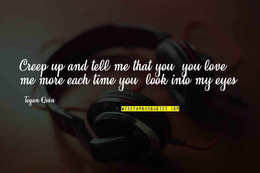 Fatigado In English Quotes By Tegan Quin: Creep up and tell me that you, you