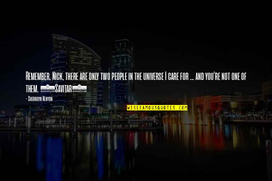 Fatigados Quotes By Sherrilyn Kenyon: Remember, Nick, there are only two people in Fatigados Quotes By Sherrilyn Kenyon: Remember, Nick, there are only two people in