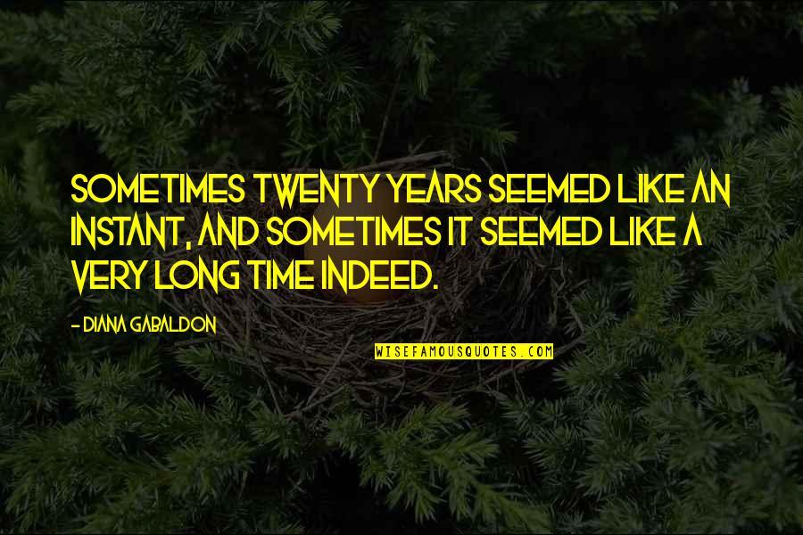 Fatigante Louise Quotes By Diana Gabaldon: Sometimes twenty years seemed like an instant, and