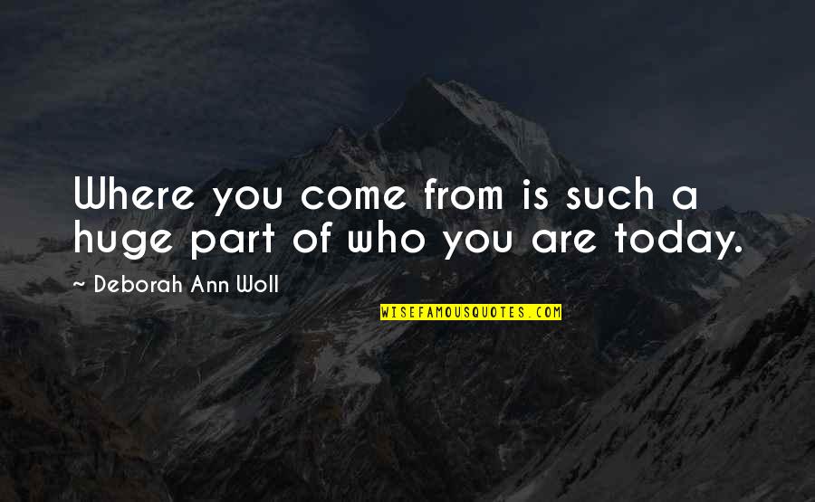 Fatigue Quote Quotes By Deborah Ann Woll: Where you come from is such a huge Fatigue Quote Quotes By Deborah Ann Woll: Where you come from is such a huge