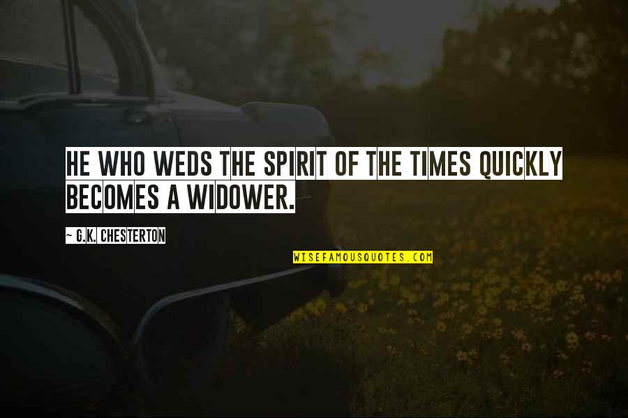 Fatigue Quote Quotes By G.K. Chesterton: He who weds the spirit of the times Fatigue Quote Quotes By G.K. Chesterton: He who weds the spirit of the times