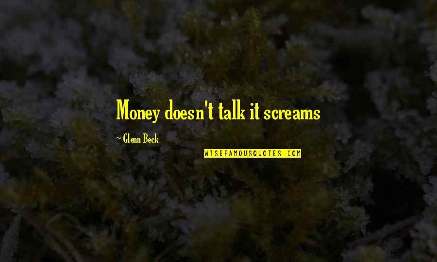 Fatiguer En Quotes By Glenn Beck: Money doesn't talk it screams