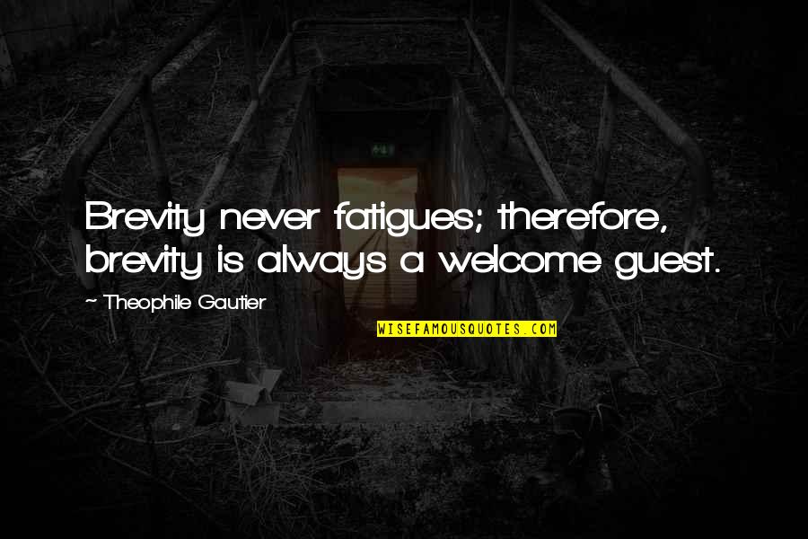 Fatigues Quotes By Theophile Gautier: Brevity never fatigues; therefore, brevity is always a