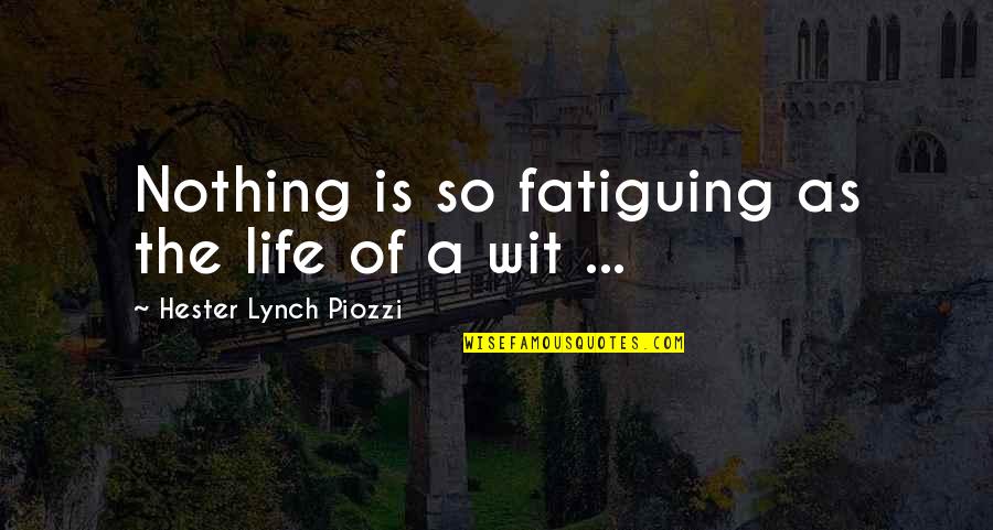 Fatiguing Quotes By Hester Lynch Piozzi: Nothing is so fatiguing as the life of