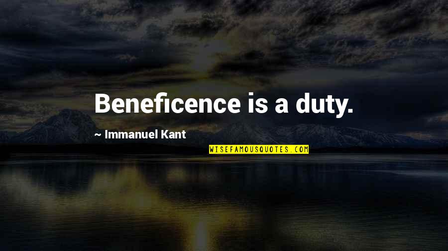 Fatiguing Quotes By Immanuel Kant: Beneficence is a duty.