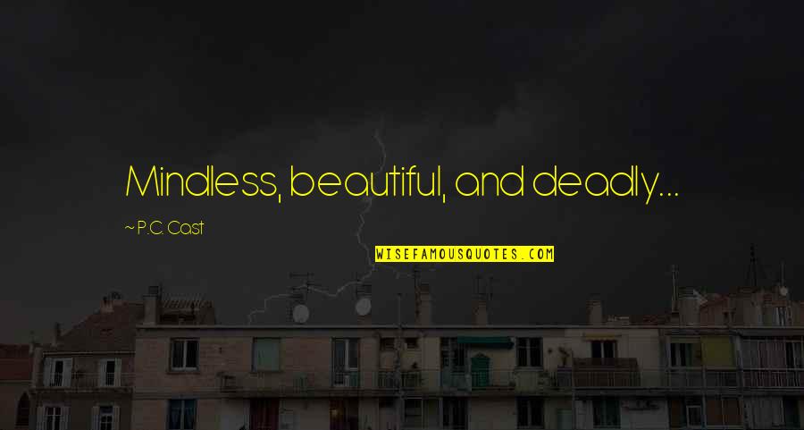 Fatiguing Quotes By P.C. Cast: Mindless, beautiful, and deadly...
