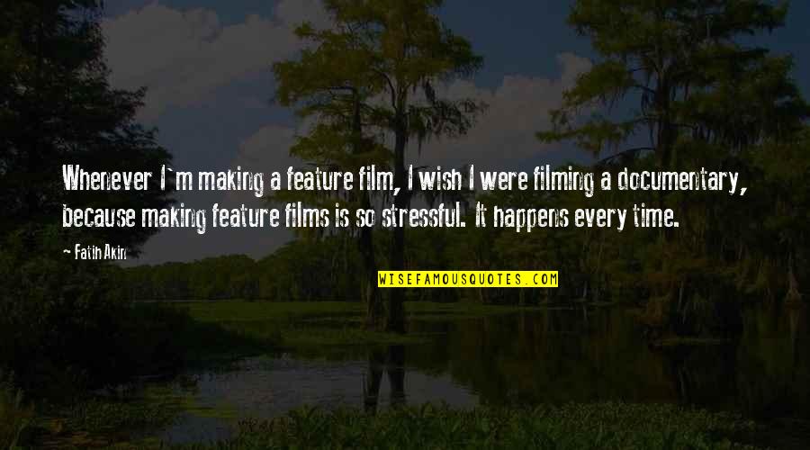 Fatih Quotes By Fatih Akin: Whenever I'm making a feature film, I wish
