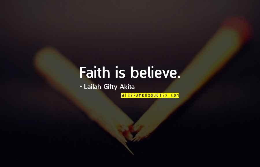 Fatih Quotes By Lailah Gifty Akita: Faith is believe.