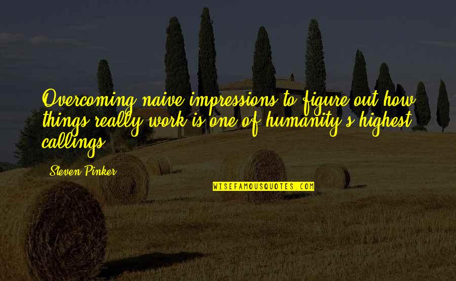 Fatih Seferagic Quotes By Steven Pinker: Overcoming naive impressions to figure out how things