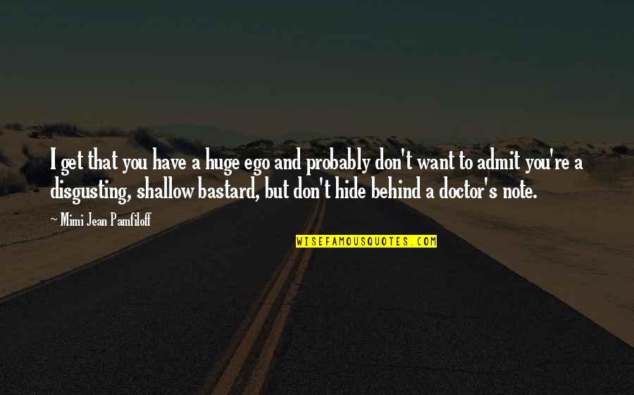 Fatiha Surah Quotes By Mimi Jean Pamfiloff: I get that you have a huge ego Fatiha Surah Quotes By Mimi Jean Pamfiloff: I get that you have a huge ego
