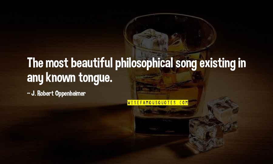 Fatihah Abdur Rahman Quotes By J. Robert Oppenheimer: The most beautiful philosophical song existing in any Fatihah Abdur Rahman Quotes By J. Robert Oppenheimer: The most beautiful philosophical song existing in any