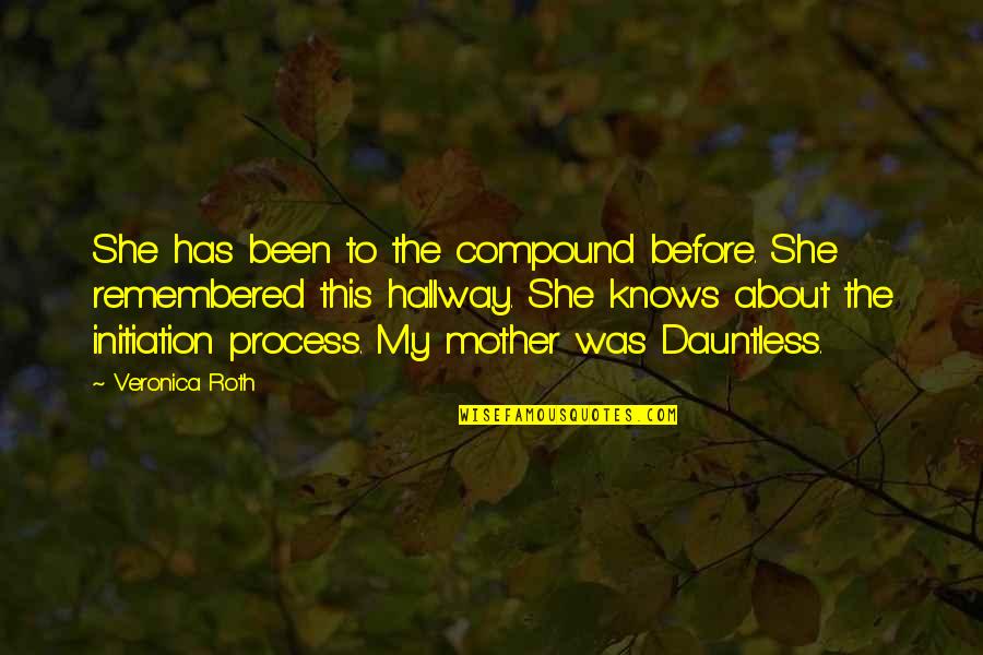 Fatihah Abdur Rahman Quotes By Veronica Roth: She has been to the compound before. She Fatihah Abdur Rahman Quotes By Veronica Roth: She has been to the compound before. She