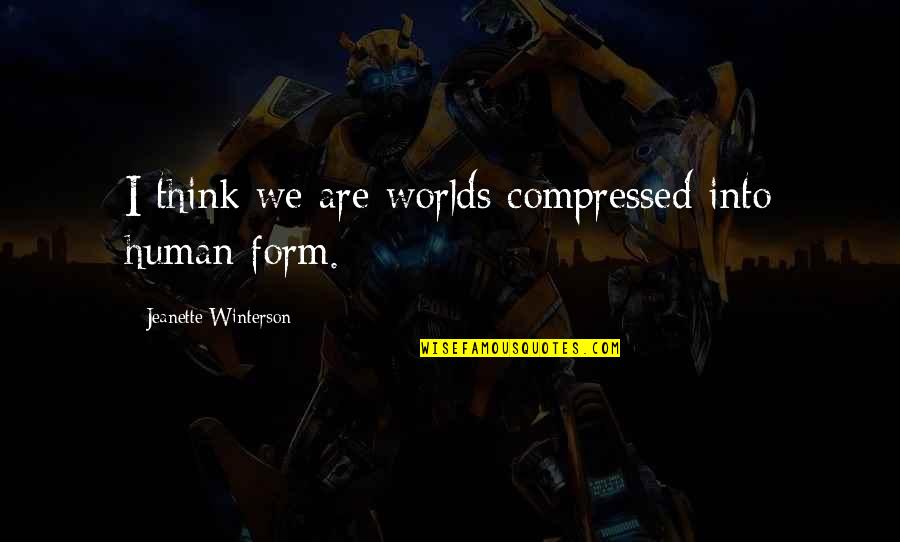 Fatihah Quotes By Jeanette Winterson: I think we are worlds compressed into human