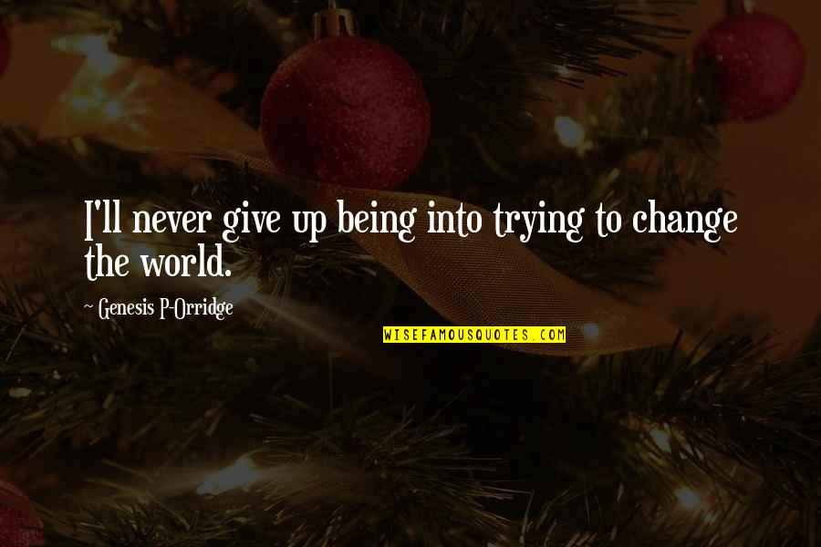 Fatihah Recital 41 Quotes By Genesis P-Orridge: I'll never give up being into trying to Fatihah Recital 41 Quotes By Genesis P-Orridge: I'll never give up being into trying to