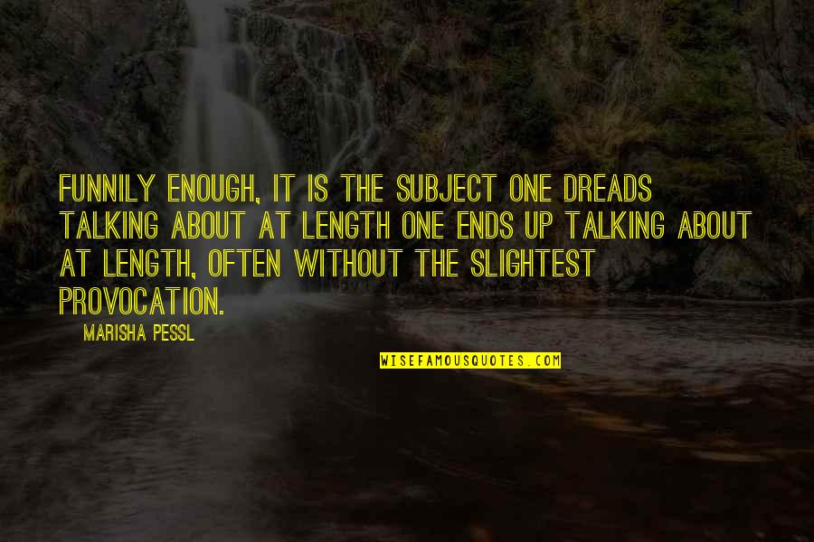 Fatihah Recital 41 Quotes By Marisha Pessl: Funnily enough, it is the subject one dreads Fatihah Recital 41 Quotes By Marisha Pessl: Funnily enough, it is the subject one dreads