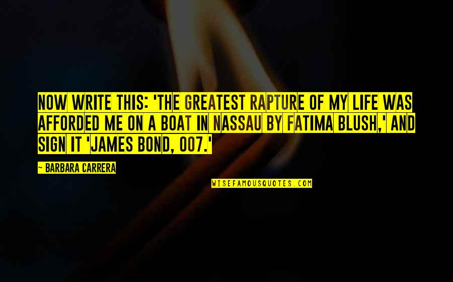 Fatima A S Quotes By Barbara Carrera: Now write this: 'The greatest rapture of my