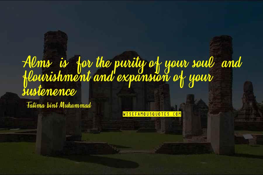 Fatima Bint Muhammad Quotes By Fatima Bint Muhammad: Alms (is) for the purity of your soul,