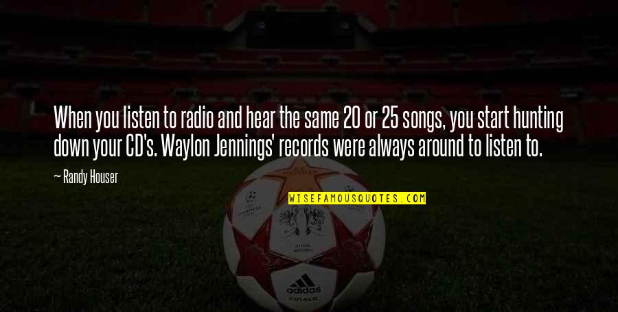 Fatima Blush Quotes By Randy Houser: When you listen to radio and hear the Fatima Blush Quotes By Randy Houser: When you listen to radio and hear the
