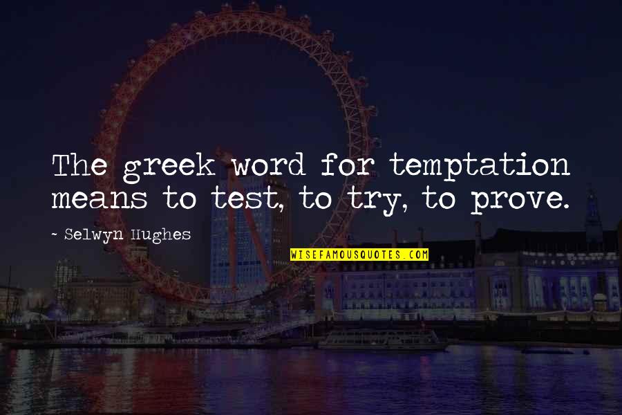 Fatima Jinnah Quotes By Selwyn Hughes: The greek word for temptation means to test,