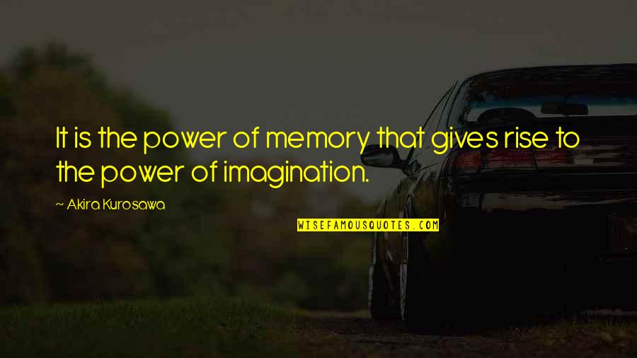 Fatima Nishapuri Quotes By Akira Kurosawa: It is the power of memory that gives