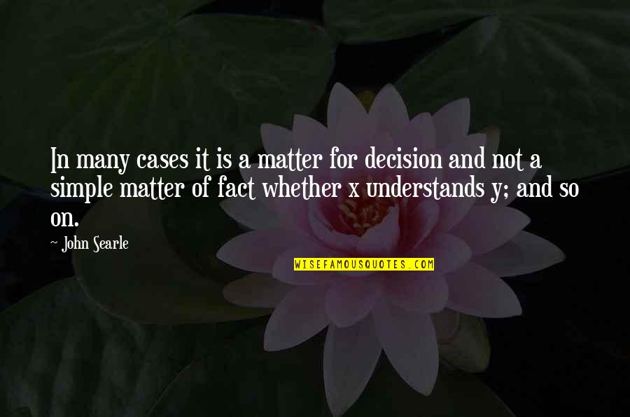 Fatima Nishapuri Quotes By John Searle: In many cases it is a matter for Fatima Nishapuri Quotes By John Searle: In many cases it is a matter for