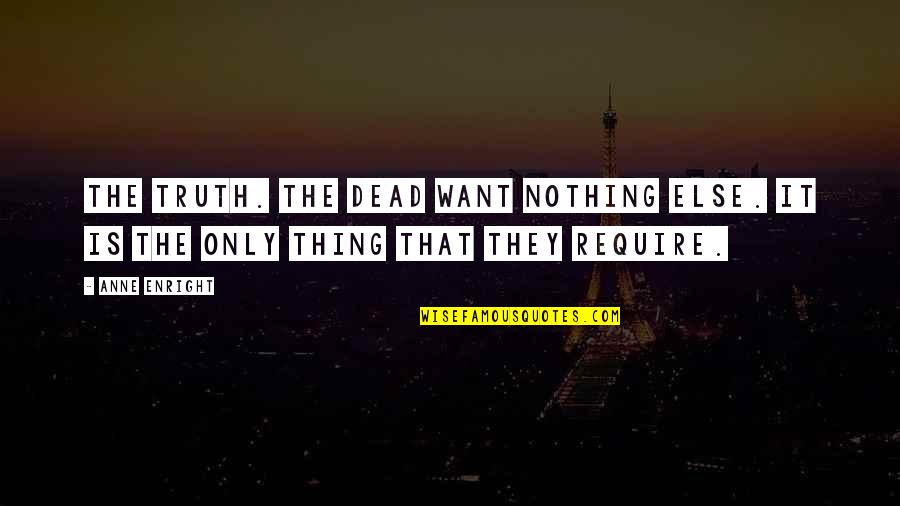 Fatima Zahra S Quotes By Anne Enright: The truth. The dead want nothing else. It