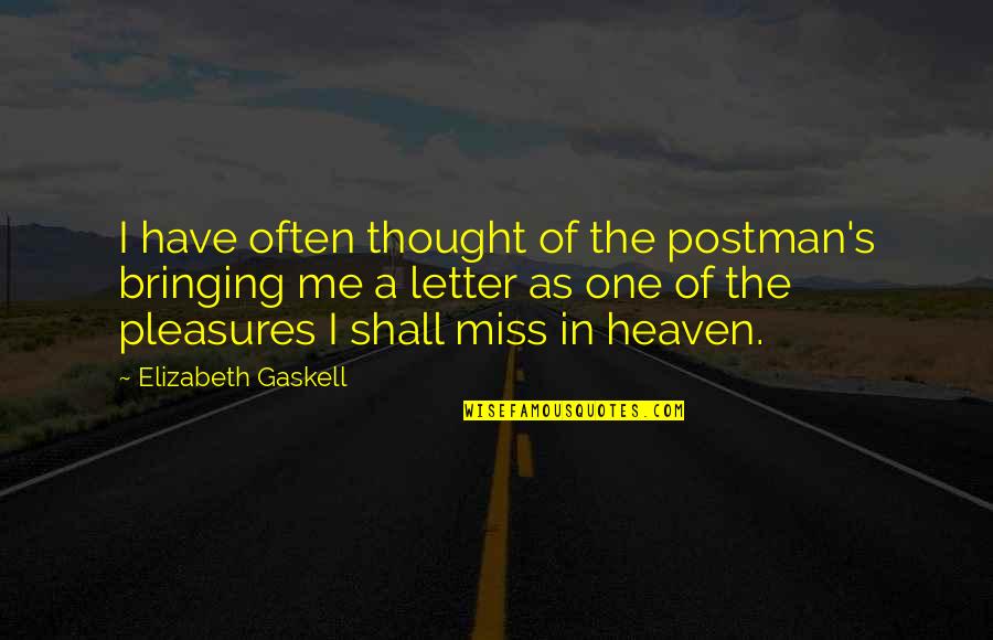 Fatima Zehra Ki Shahadat Quotes By Elizabeth Gaskell: I have often thought of the postman's bringing Fatima Zehra Ki Shahadat Quotes By Elizabeth Gaskell: I have often thought of the postman's bringing