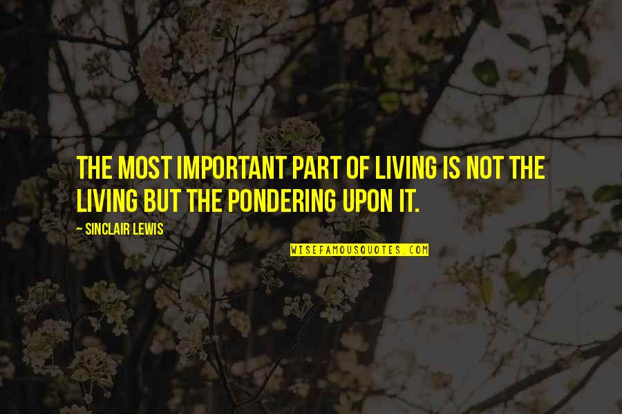 Fatimah Al Zahra Quotes By Sinclair Lewis: The most important part of living is not
