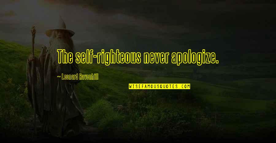 Fatimas Alterations Quotes By Leonard Ravenhill: The self-righteous never apologize. Fatimas Alterations Quotes By Leonard Ravenhill: The self-righteous never apologize.