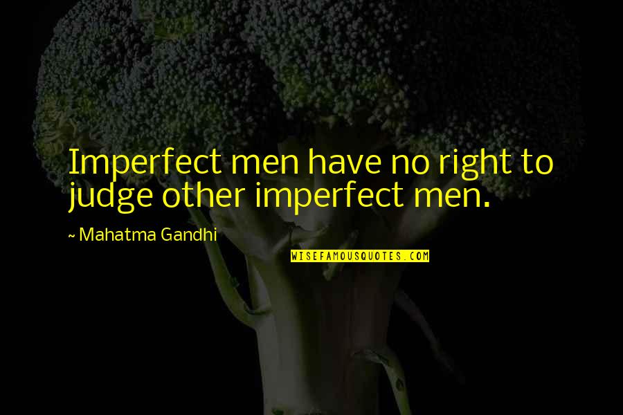 Fatimas Alterations Quotes By Mahatma Gandhi: Imperfect men have no right to judge other Fatimas Alterations Quotes By Mahatma Gandhi: Imperfect men have no right to judge other