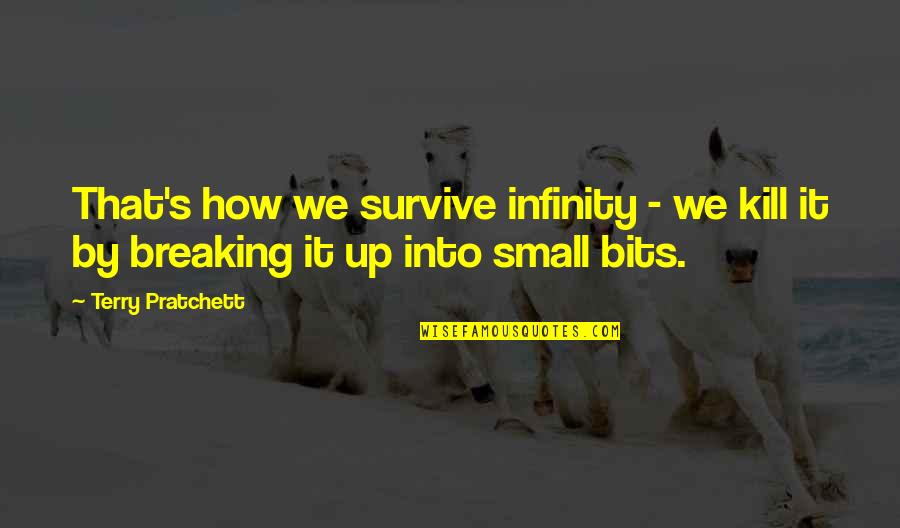 Fatimas Alterations Quotes By Terry Pratchett: That's how we survive infinity - we kill