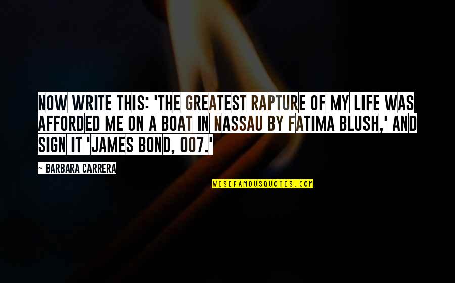 Fatima's Quotes By Barbara Carrera: Now write this: 'The greatest rapture of my