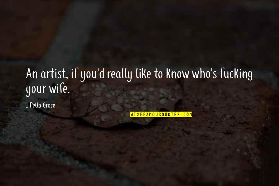 Fatimids Quotes By Pella Grace: An artist, if you'd really like to know