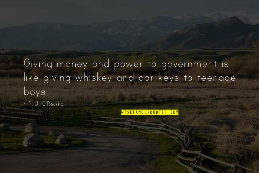 Fatina Lorick Quotes By P. J. O'Rourke: Giving money and power to government is like