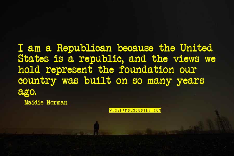 Fatine Aouiniya Quotes By Maidie Norman: I am a Republican because the United States