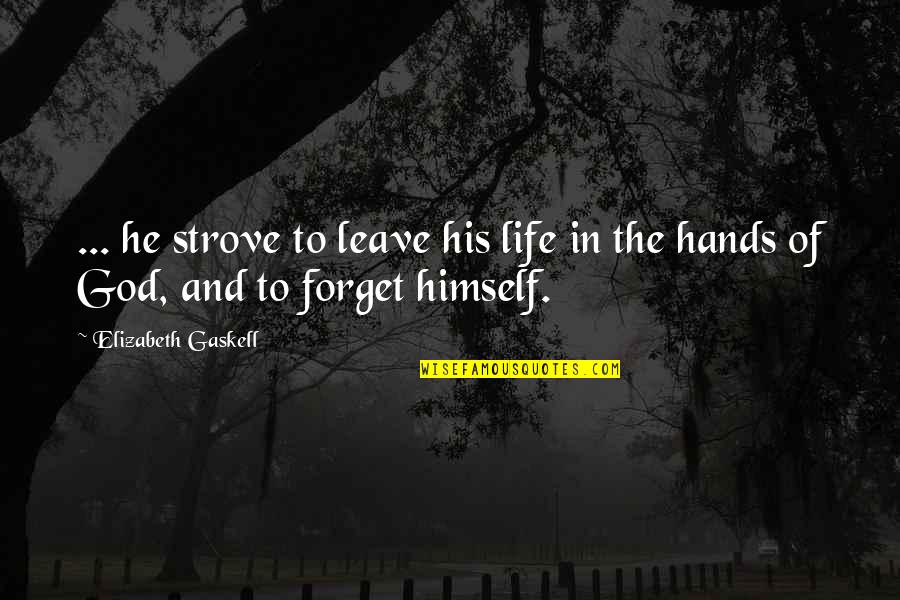 Fatista Quotes By Elizabeth Gaskell: ... he strove to leave his life in