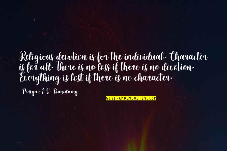 Fatista Quotes By Periyar E.V. Ramasamy: Religious devotion is for the individual. Character is