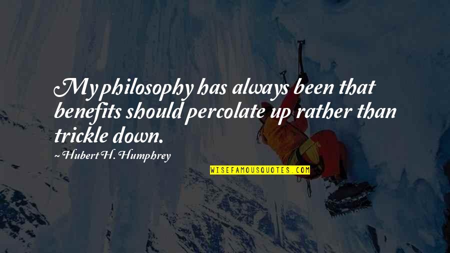 Fatlip Tower Quotes By Hubert H. Humphrey: My philosophy has always been that benefits should