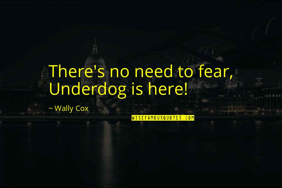 Fatmagul Online Quotes By Wally Cox: There's no need to fear, Underdog is here!