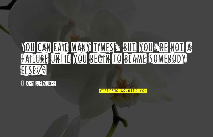 Fatmire Mjaku Quotes By John Burroughs: You can fail many times, but you're not Fatmire Mjaku Quotes By John Burroughs: You can fail many times, but you're not