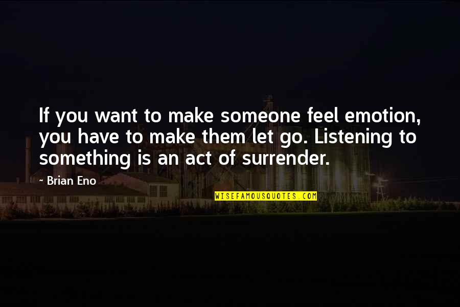 Fatnasy Quotes By Brian Eno: If you want to make someone feel emotion,