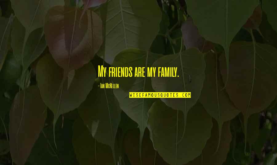 Fatness Never Prospers Quotes By Ian McKellen: My friends are my family.