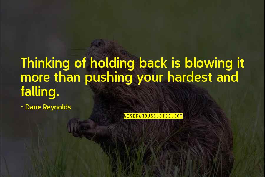 Fatness Vine Quotes By Dane Reynolds: Thinking of holding back is blowing it more