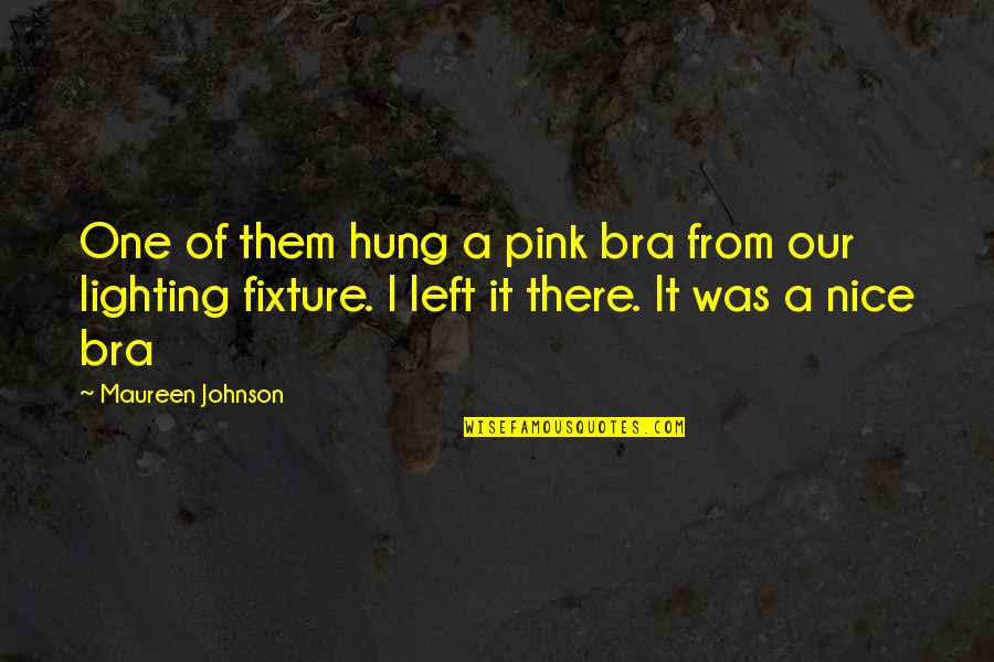 Fatness Vine Quotes By Maureen Johnson: One of them hung a pink bra from Fatness Vine Quotes By Maureen Johnson: One of them hung a pink bra from