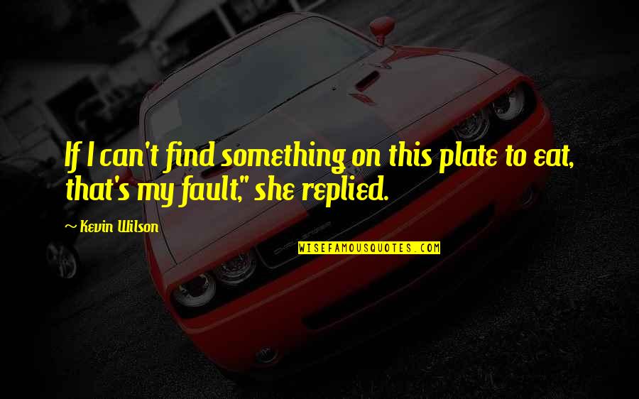 Fatone Quotes By Kevin Wilson: If I can't find something on this plate