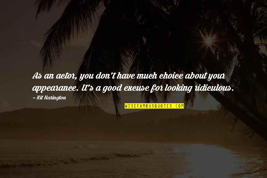Fatone Quotes By Kit Harington: As an actor, you don't have much choice Fatone Quotes By Kit Harington: As an actor, you don't have much choice