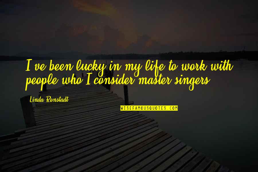 Fatores Abioticos Quotes By Linda Ronstadt: I've been lucky in my life to work